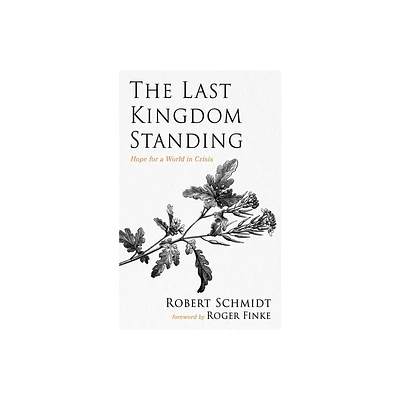 The Last Kingdom Standing - by Robert Schmidt (Paperback)