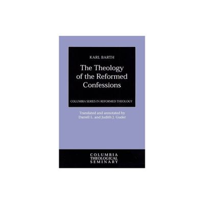 Theology of the Reformed Confessions - (Columbia Reformed Theology) by Karl Barth (Paperback)