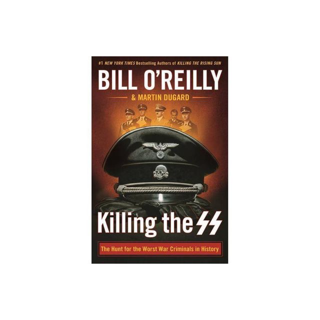 Killing The Ss : The Hunt For The Worst War Criminals In History - by Bill OReilly (Hardcover)