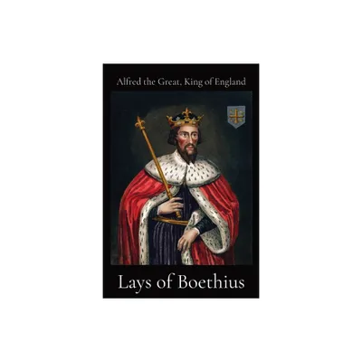 Lays of Boethius - by King of England Alfred the Great & Walter John Sedgefield (Paperback)