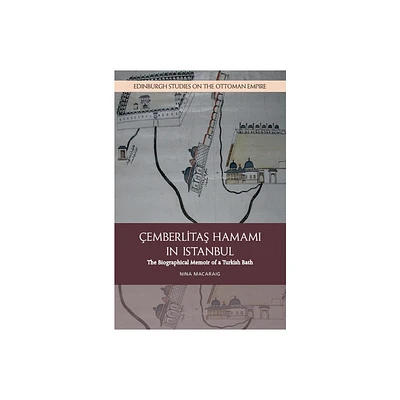 Cemberlitas Hamami in Istanbul - (Edinburgh Studies on the Ottoman Empire) by Nina Macaraig (Paperback)