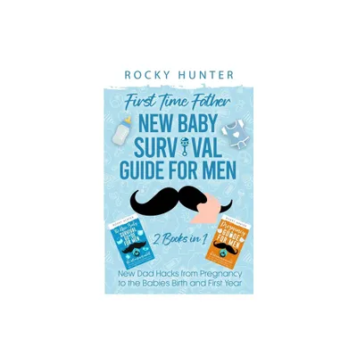 First Time Father New Baby Survival Guide for Men - by Rocky Hunter (Paperback)