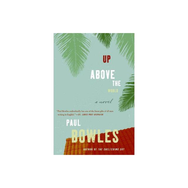 Up Above the World - by Paul Bowles (Paperback)