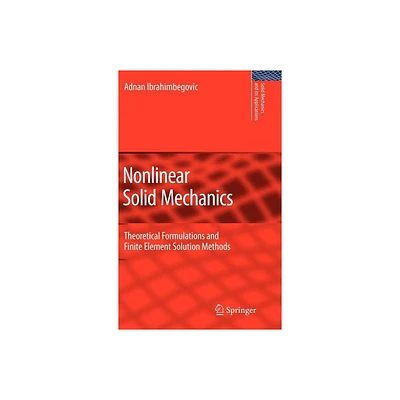 Nonlinear Solid Mechanics - (Solid Mechanics and Its Applications) by Adnan Ibrahimbegovic (Hardcover)