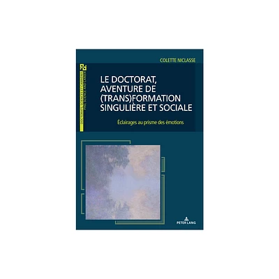 Le doctorat, aventure de (trans)formation singulire et sociale - (Doctorats, Sciences Et Carrires/ Phd, Science and Career) by Colette Niclasse