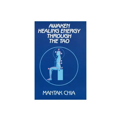 Awaken Healing Energy Through the Tao - by Mantak Chia (Paperback)