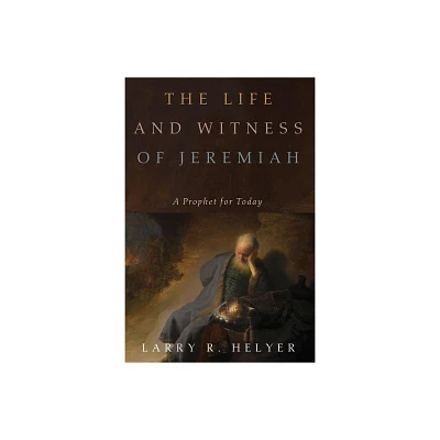 The Life and Witness of Jeremiah - by Larry R Helyer (Hardcover)