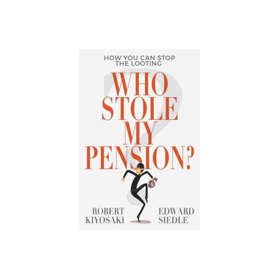 Who Stole My Pension? - by Robert Kiyosaki & Edward Siedle (Paperback)