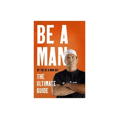 Be a Man - by The Be a Man Guy (Hardcover)