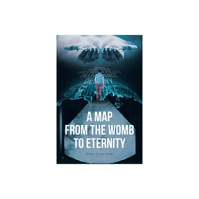 A Map from the Womb to Eternity - by Lisa Clayton (Paperback)