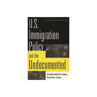 U.S. Immigration Policy and the Undocumented - by Helene Hayes (Paperback)