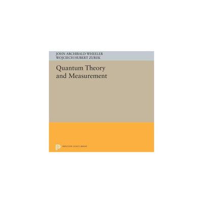 Quantum Theory and Measurement - Annotated by John Archibald Wheeler & Wojciech Hubert Zurek (Paperback)