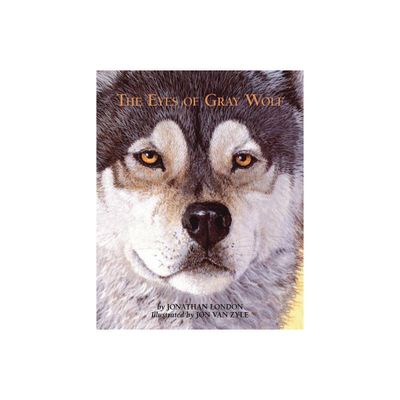 The Eyes of Gray Wolf - by Jonathan London (Paperback)