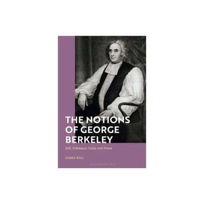 The Notions of George Berkeley - by James Hill (Paperback)