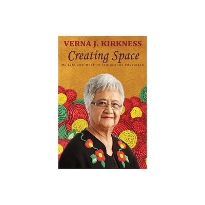 Creating Space - by Verna J Kirkness (Paperback)