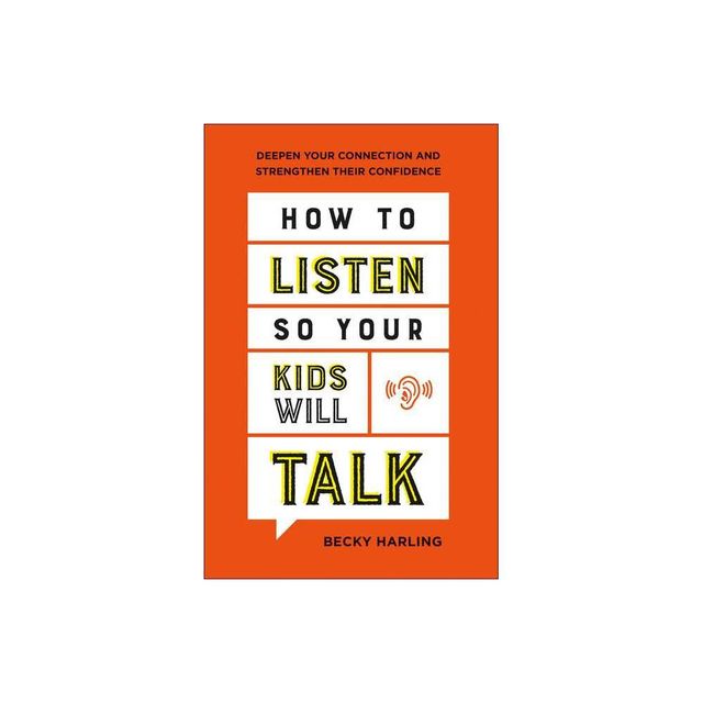 How to Listen So Your Kids Will Talk - by Becky Harling (Paperback)