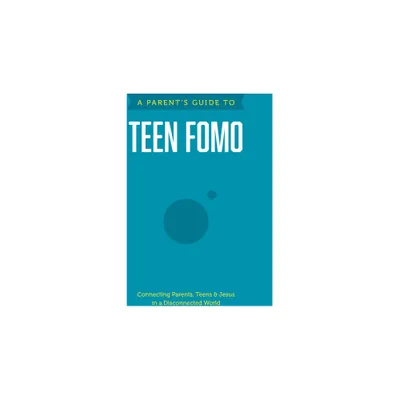 A Parents Guide to Teen Fomo - (Paperback)