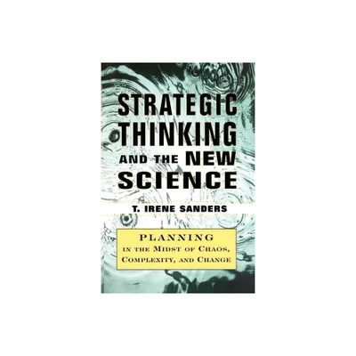 Strategic Thinking and the New Science - by T Irene Sanders & Thomas Sanders (Paperback)