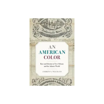 An American Color - (Race in the Atlantic World, 1700-1900) by Andrew N Wegmann (Paperback)