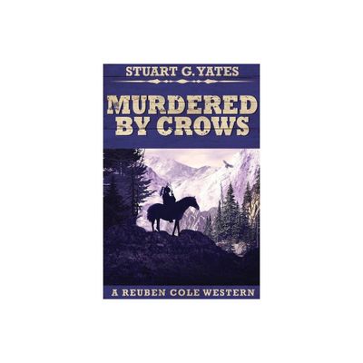 Murdered By Crows - (Reuben Cole Westerns) 2nd Edition,Large Print by Stuart G Yates (Paperback)