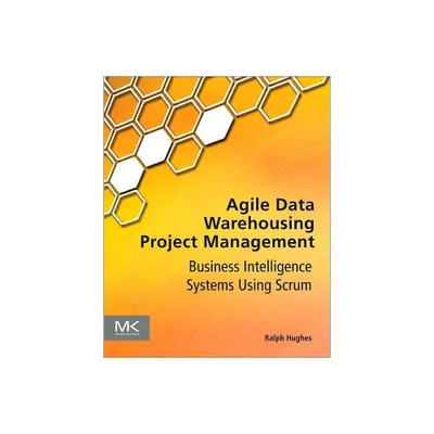 Agile Data Warehousing Project Management - by Ralph Hughes (Paperback)