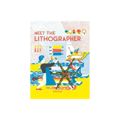 Meet the Lithographer - (Meet the Printmakers) by Gaby Bazin (Hardcover)