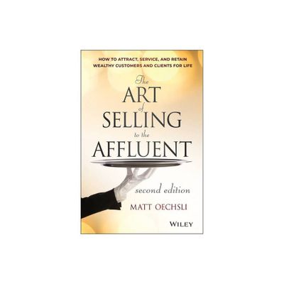 The Art of Selling to the Affluent - 2nd Edition by Matt Oechsli (Hardcover)