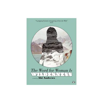 The Word for Woman Is Wilderness - by Abi Andrews (Paperback)