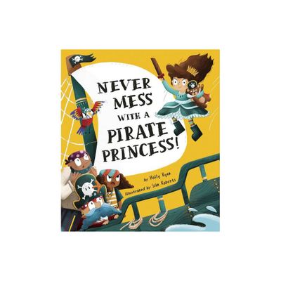 Never Mess with a Pirate Princess! - by Holly Ryan (Hardcover)