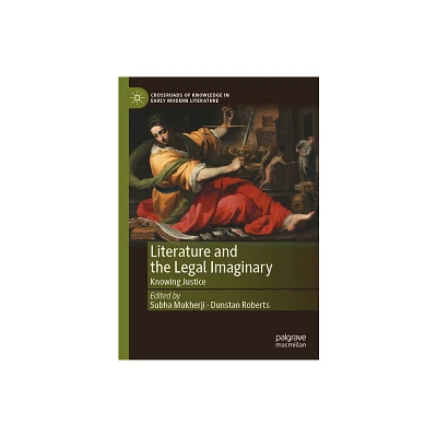 Literature and the Legal Imaginary - (Crossroads of Knowledge in Early Modern Literature) by Subha Mukherji & Dunstan Roberts (Hardcover)