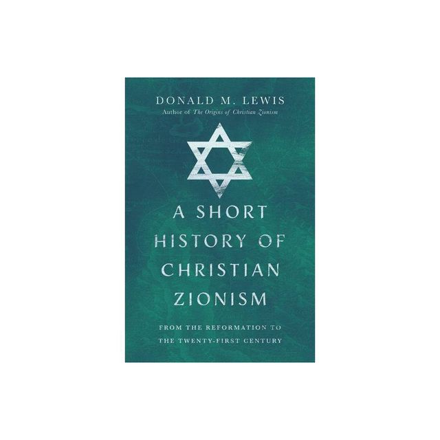 A Short History of Christian Zionism - by Donald M Lewis (Paperback)