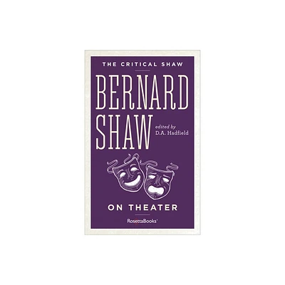 Bernard Shaw on Theater - (Critical Shaw) Annotated by George Bernard Shaw (Paperback)