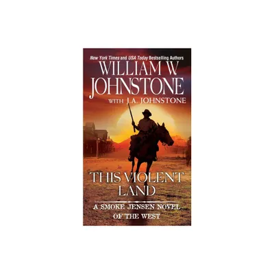 This Violent Land - (Smoke Jensen Novel of the West) by William W Johnstone & J a Johnstone (Paperback)