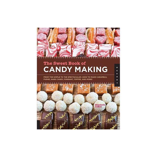 The Sweet Book of Candy Making - by Elizabeth Labau (Paperback)