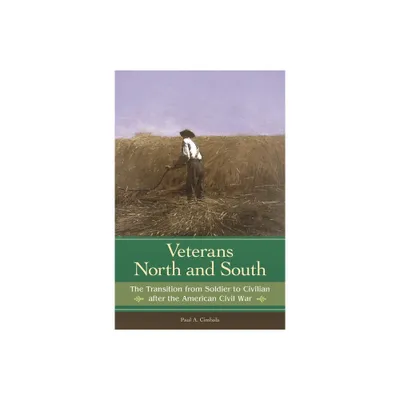 Veterans North and South - (Reflections on the Civil War Era) by Paul A Cimbala (Hardcover)