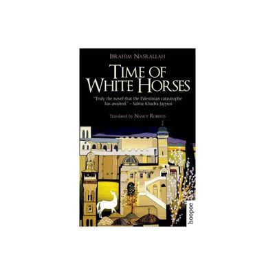 Time of White Horses - (Hoopoe Fiction) by Ibrahim Nasrallah (Paperback)