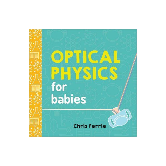 Optical Physics for Babies - (Baby University) by Chris Ferrie (Board Book)