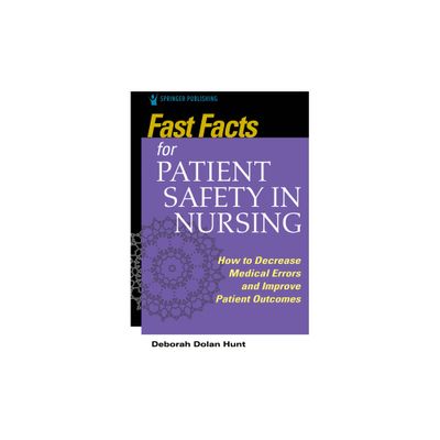 Fast Facts for Patient Safety in Nursing - by Deborah Dolan Hunt (Paperback)