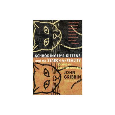 Schrodingers Kittens and the Search for Reality - by John Gribbin (Paperback)