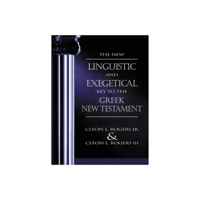 The New Linguistic and Exegetical Key to the Greek New Testament - by Cleon L Rogers Jr & Cleon L Rogers III (Hardcover)