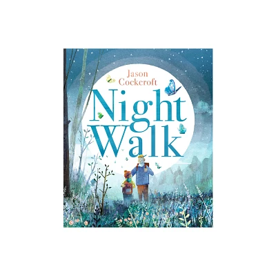 Night Walk - by Jason Cockcroft (Hardcover)