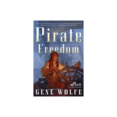 Pirate Freedom - by Gene Wolfe (Paperback)