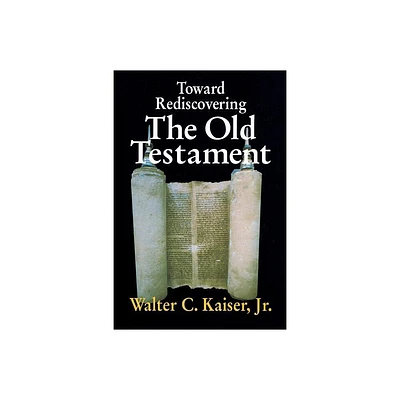 Toward Rediscovering the Old Testament - by Walter C Kaiser Jr (Paperback)