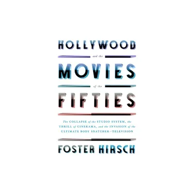 Hollywood and the Movies of the Fifties - by Foster Hirsch (Hardcover)