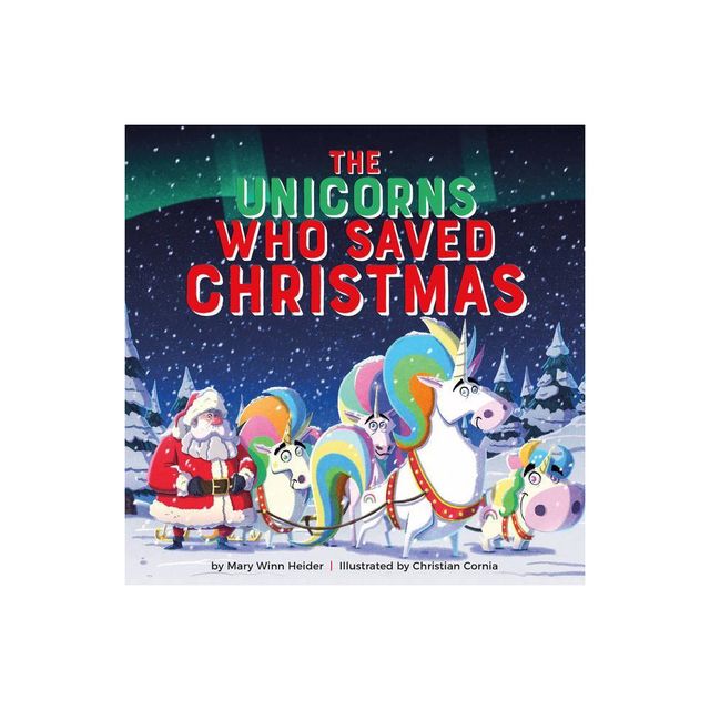 The Unicorns Who Saved Christmas - by Mary Winn Heider (Hardcover)