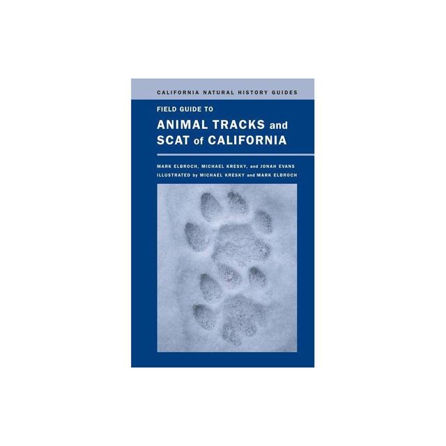 Field Guide to Animal Tracks and Scat of California - (California Natural History Guides) by Lawrence Mark Elbroch & Michael Kresky & Jonah Evans