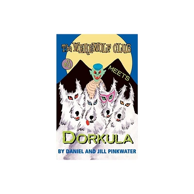 The Werewolf Club Meets Dorkula - by Daniel Manus Pinkwater & Jill Pinkwater (Paperback)