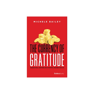 The Currency of Gratitude - by Michele Bailey (Hardcover)