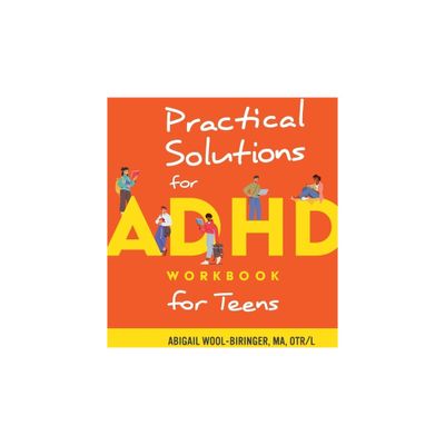 Practical Solutions for ADHD Workbook for Teens - by Abigail Wool-Biringer (Paperback)