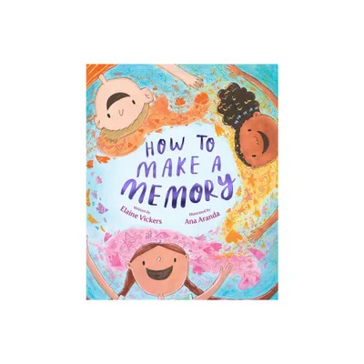 How to Make a Memory - by Elaine Vickers (Hardcover)